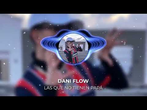 Dani Flow - Las que no tienen papá (Extreme Bass Boosted)
