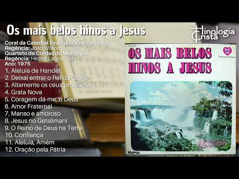 LP "OS MAIS BELOS HINOS A JESUS" - CATEDRAL EVANGÉLICA SP - REG. J. W. FAUSTINI E HECTOR LAGNA FIETA