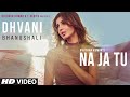 Dhvani Bhanushali: "NA JA TU" Song | Bhushan Kumar | Tanishk Bagchi  | New Song 2020