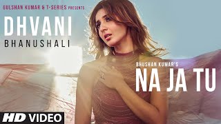 Dhvani Bhanushali:  NA JA TU  Song  Bhushan Kumar 