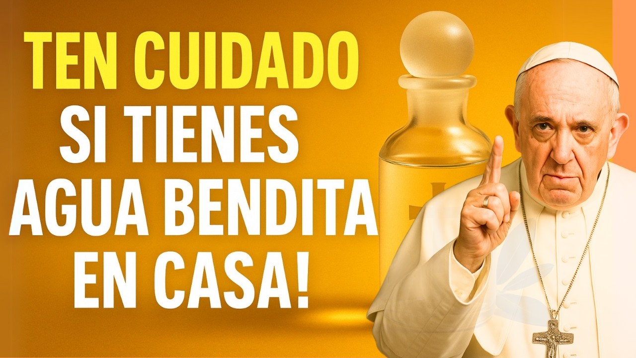 ¿TIENES AGUA BENDITA EN CASA? Reflexión Del Papa - La Verdad Espiritual Sobre Tener Agua Bendita