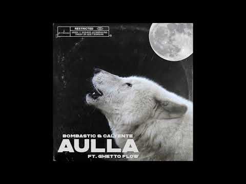 Bombastic & Calyente - Aulla feat. Ghetto Flow