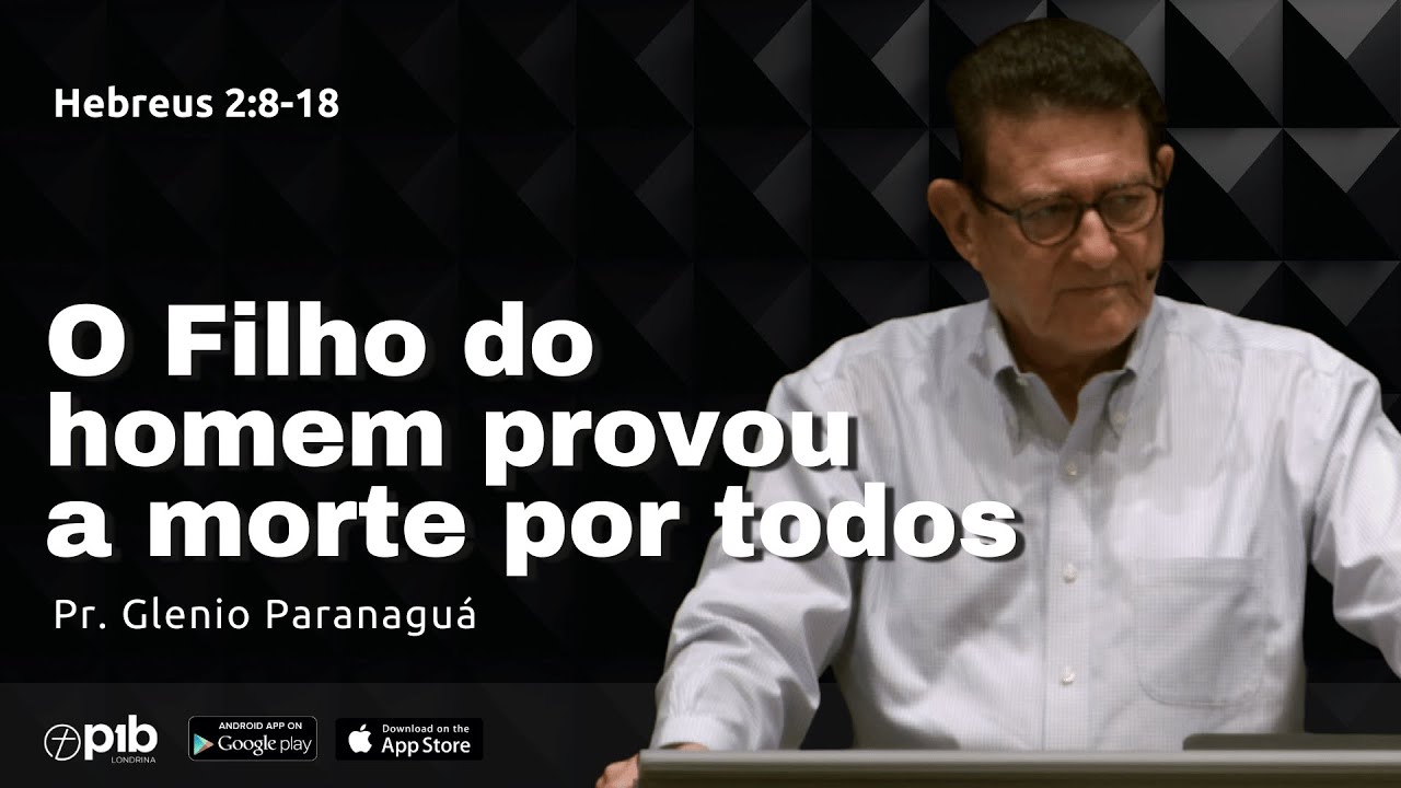 O FILHO DO HOMEM PROVOU A MORTE POR TODOS - Hebreus 2:8-18 | Pr. Glenio Paranaguá