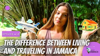 THE DIFFERENCE BETWEEN LIVING AND TRAVELING IN JAMAICA | WHY JAMAICA EP 14