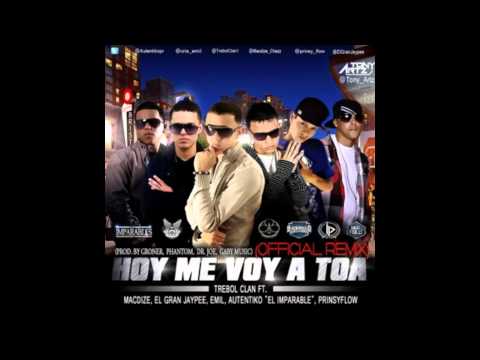 Trebol Clan Ft. Autentiko El Imparable,MacDize,Emil,El Gran Jaypee -- Hoy Me Voy A Toa