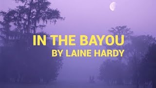 Laine Hardy &quot;In The Bayou&quot; lyrics