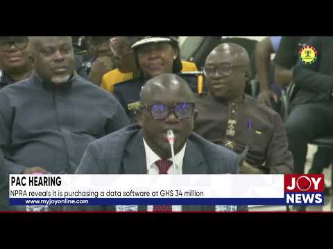 PAC Hearing: NPRA reveals it is purchasing a data software at GHS 34 million.