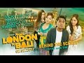 FROM LONDON TO BALI Behind The Scenes