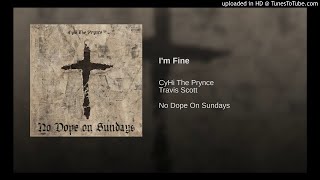Cyhi the Prynce &amp; Travis Scott - I&#39;m Fine (No Outro)