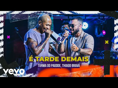 Turma do Pagode, Thiago Brava - É Tarde Demais (Ao Vivo)