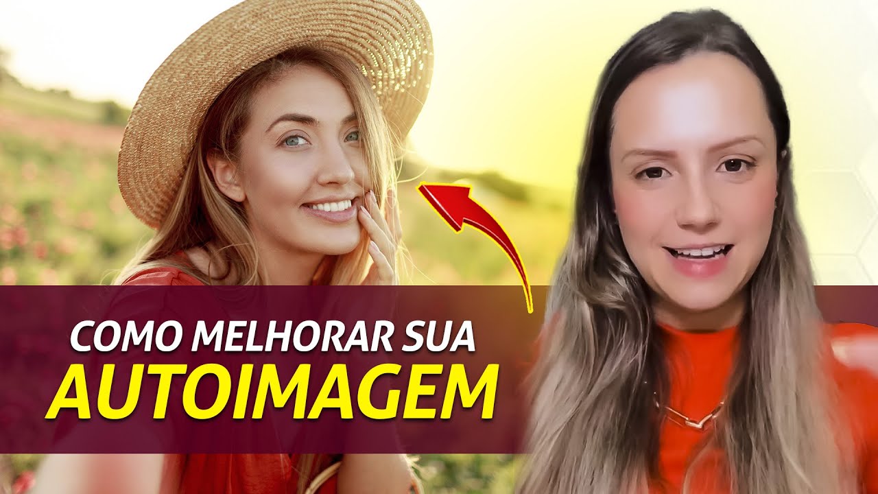 Como melhorar sua autoimagem | Psicologia | Vida profissional e amorosa