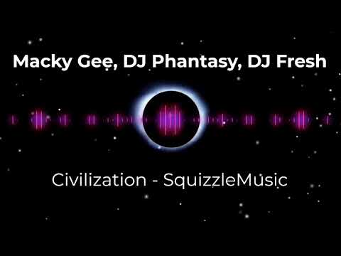 Macky Gee, DJ Phantasy & DJ Fresh - Civilization | SquizzleMusic (100 Subscriber Special!!!)