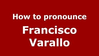 How to pronounce Francisco Varallo