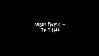 Amber Pacific - If I Fall [Lyrics]