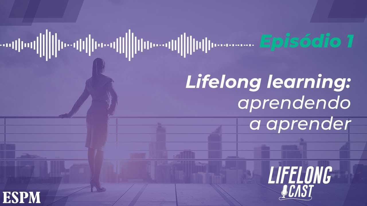 O que é lifelong learning - Lifelongcast #01