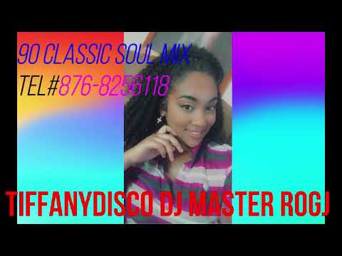 90 SOUL CLASSIC VOL1 MIX TIFFANYDISCO DJ MASTER ROGJ       TEL#876-8256118