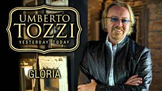 Umberto Tozzi - Gloria - &#39;Yesterday, Today&#39; Version