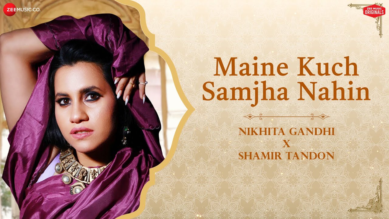 Maine Kuch Samjha Nahin Lyrics | Nikhita Gandhi