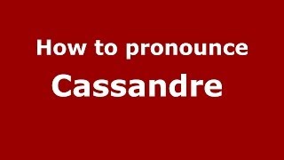 How to pronounce Cassandre 