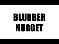 How To Pronounce Blubber Nugget