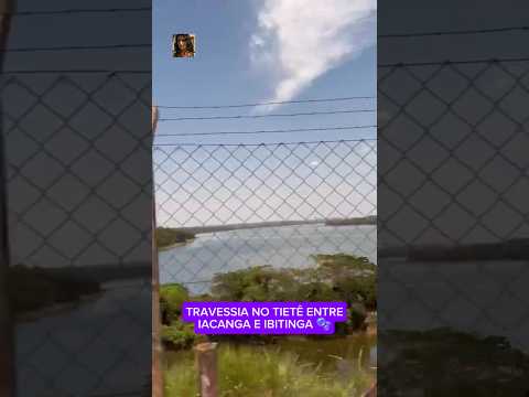 TRAVESSIA NO TIETÊ ENTRE IACANGA E IBITINGA 🫧 @QueHistoriaeEssaMax
