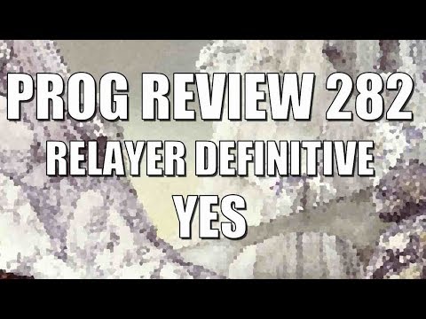 Prog Review 282 - Relayer Definitive Edition CD & Blu-Ray - Yes