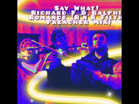 Say What! Richard F & Ralphie Romance (R’n’R Filthy Preacher Mix)
