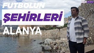 Futbolun Şehirleri | Alanya | Alanya Kalesi, A. Alanyaspor | Barbaros Çıdal
