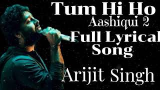 Tum Hi Ho Arijit Singh || Lyrical Song || Aashiqui 2 || Arijit Singh || Mithoon #arijitsingh