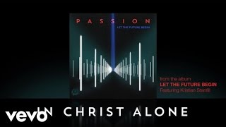 Passion - In Christ Alone (Official Lyrics And Chords) ft. Kristian Stanfill