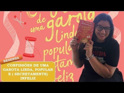 CONFISSÕES DE UMA GAROTA LINDA, POPULAR E ( SECRETAMENTE) INFELIZ? Resenha