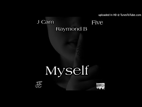 J Cam X Raymond B X Five- Myself