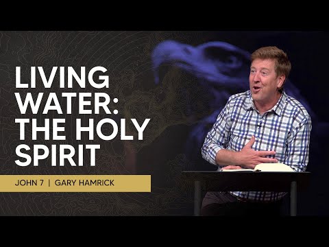 Living Water: The Holy Spirit  |  John 7  |  Gary Hamrick