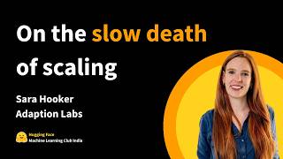 On the slow death of Scaling (birth of Adaption Labs) | Sara Hooker | HF ML Club India EP2