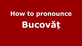 How to pronounce Bucovăț