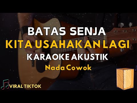 BATAS SENJA - Kita Usahakan Lagi ( Karaoke Akustik ) Nada Cowok