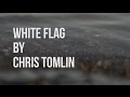 White Flag - Chris Tomlin (lyric video)
