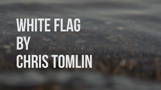 White Flag - Chris Tomlin (lyric video)