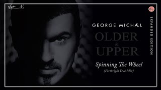 George Michael - Spinning The Wheel (Forthright Dub Mix)