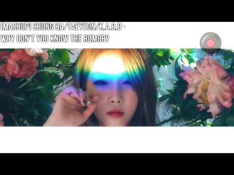 [MASHUP] CHUNG HA/TAEYEON/K.A.R.D - Why Don't You Know The Rumor?
