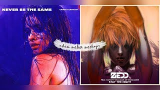 Never Be The Same + Stay The Night - Camila Cabello &amp; Zedd (Mashup)