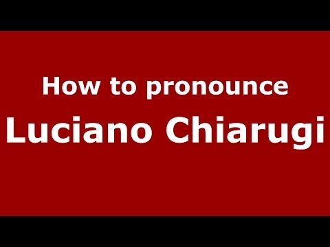 How to pronounce Luciano Chiarugi (Italian/Italy)  - PronounceNames.com