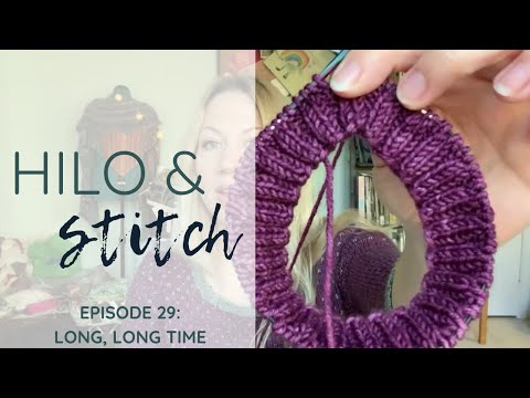 Episode 29: Long, Long Time HILO & STITCH knitting podcast