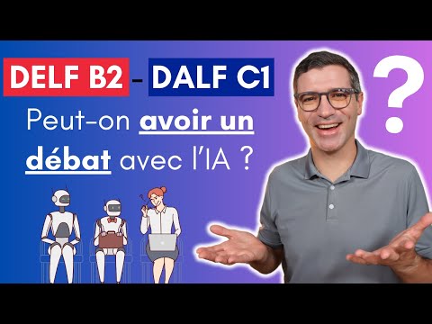 DELF B2, DALF C1 - PRODUCTION ORALE - Peut-on apprendre à argumenter avec l’IA ?