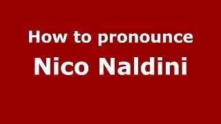 How to pronounce Nico Naldini