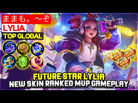 Future Star Lylia, New Skin Ranked MVP Gameplay [ Top Global Lylia ] ままも。〜ぞ - Mobile Legends