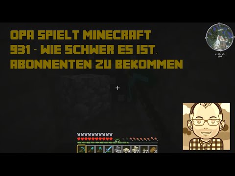 Opa spielt Minecraft 931 – Wie schwer es ist, Abonnenten zu bekommen