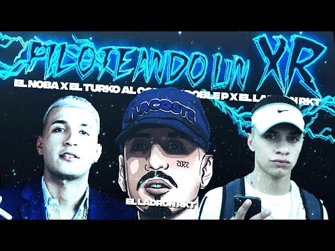 El Noba x Doble P x El Turko - PILOTEANDO UN XR (Prod. El Ladron Rkt)