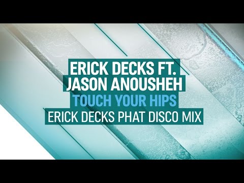 Erick Decks ft. Jason Anousheh - Touch Your Hips (Erick Decks Phat Disco Mix)