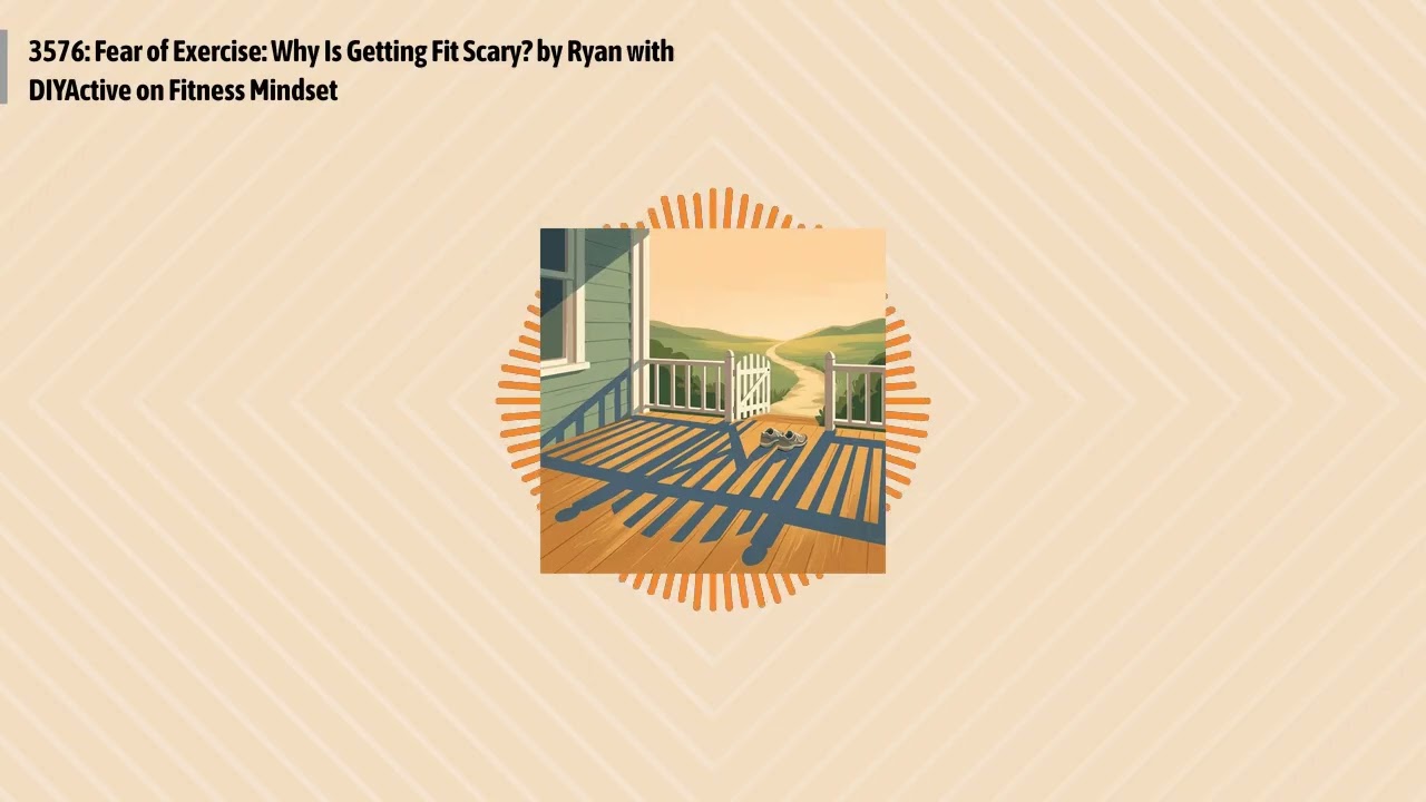 3576: Fear of Exercise: Why Is Getting Fit Scary? by Ryan with DIYActive on Fitness Mindset |...